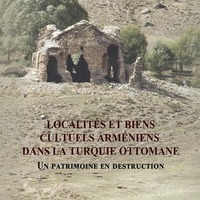 PRÉSENTATION DE L'OUVRAGE LOCALITES ET BIENS CULTUELS ARMENIENS DANS LA TURQUIE OTTOMANE