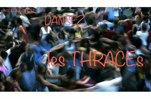 Mercredi Grec n°8, Dansez les Thraces