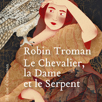 Robin Troman : "Le chevalier, la dame et le serpent"